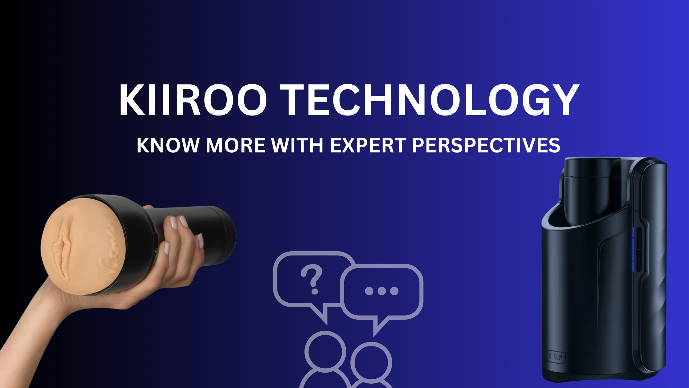 Kiiroo Technology: Know More With Expert Perspectives