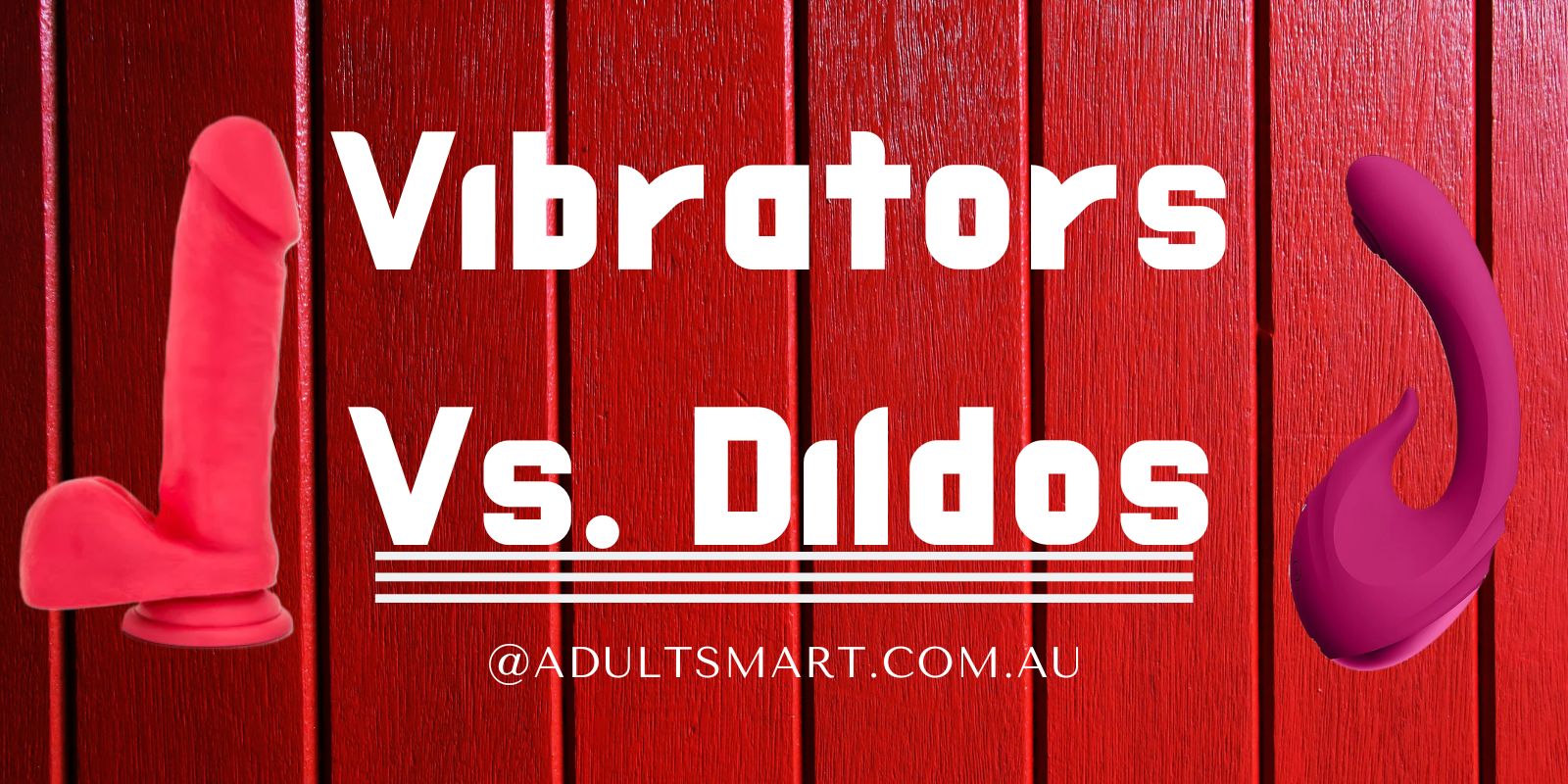 are dildos or vibrators better?