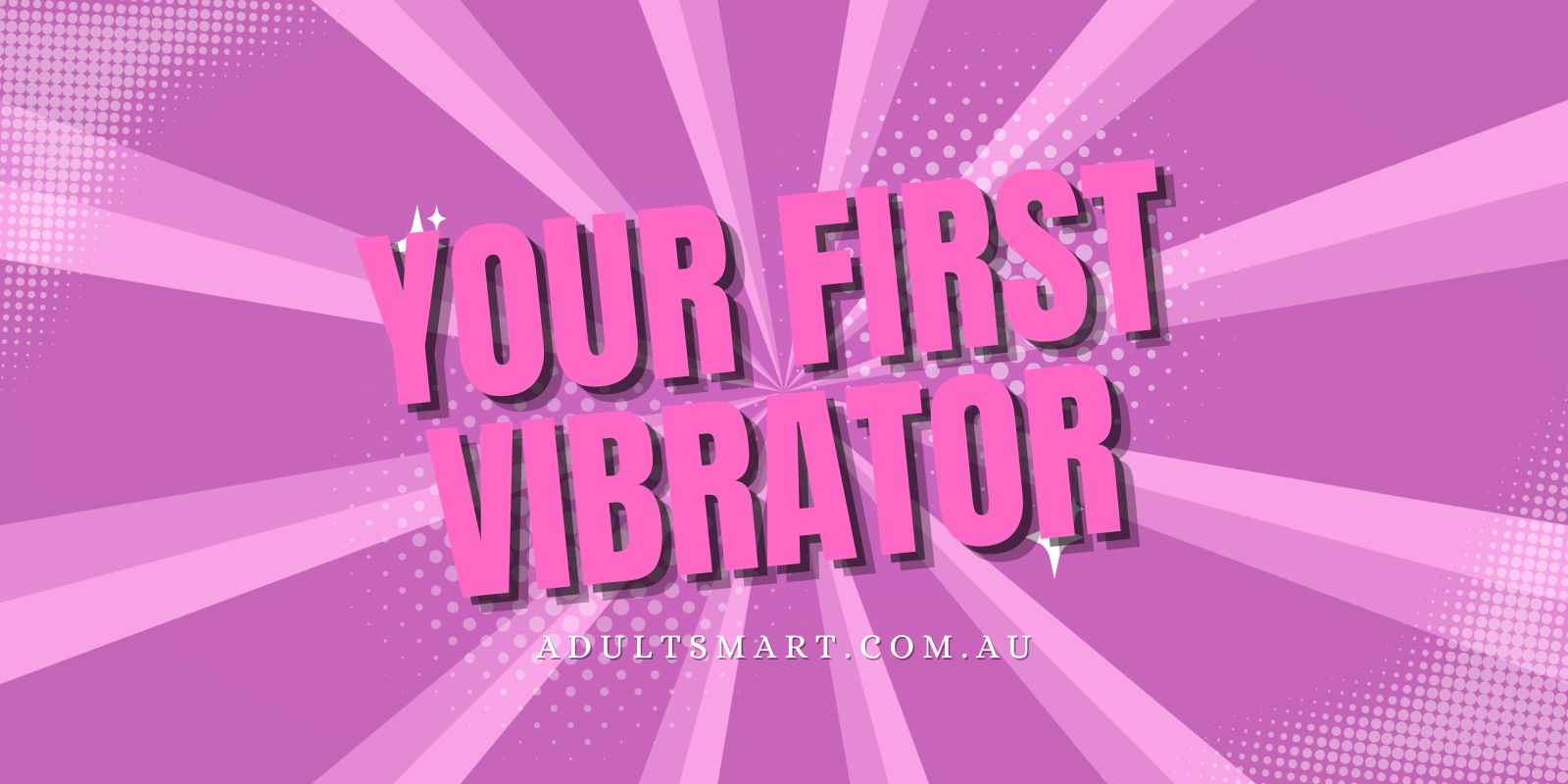 How To Choose Your First Vibrator For Sensations You Will Love