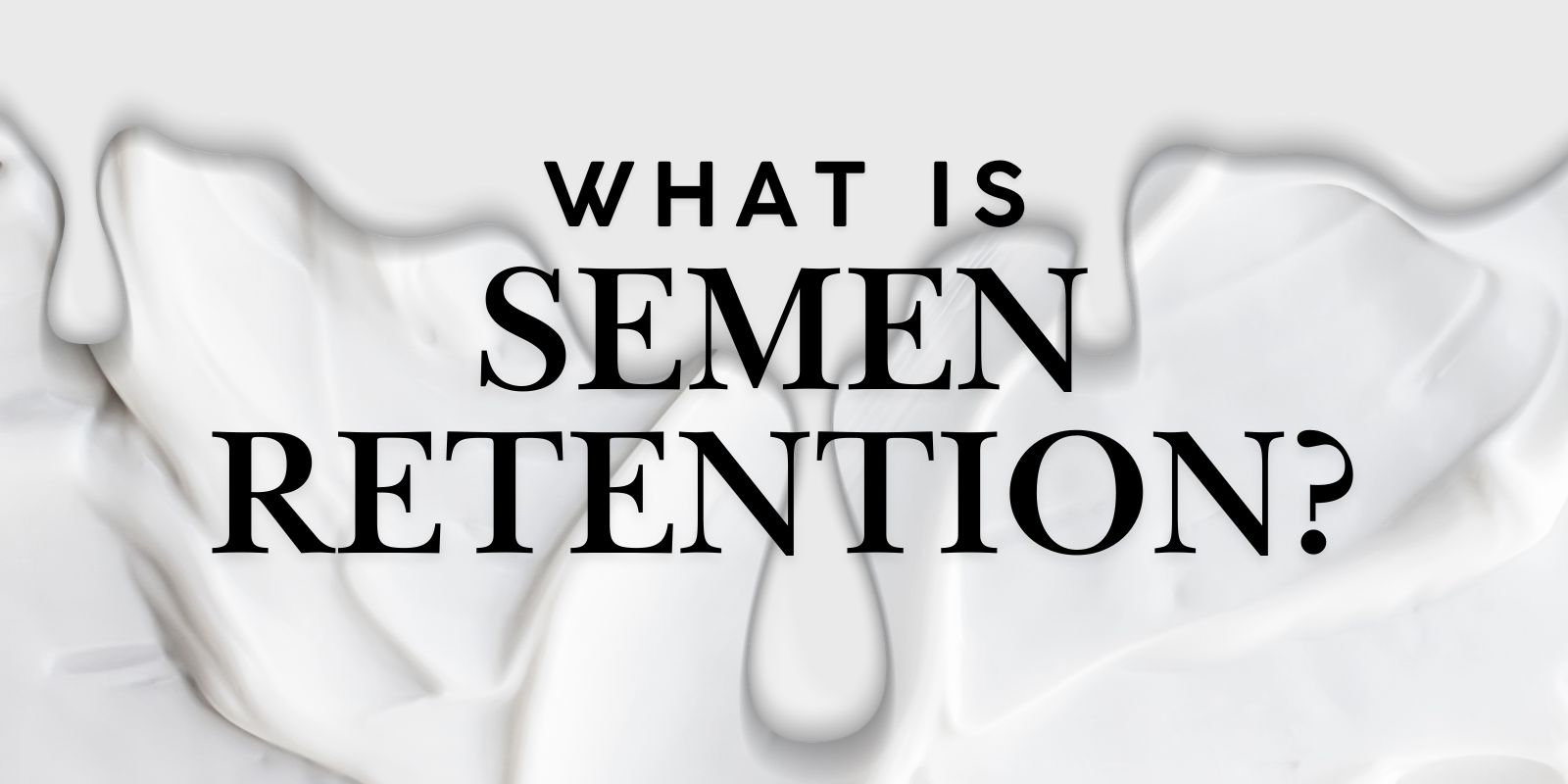 what's semen retention