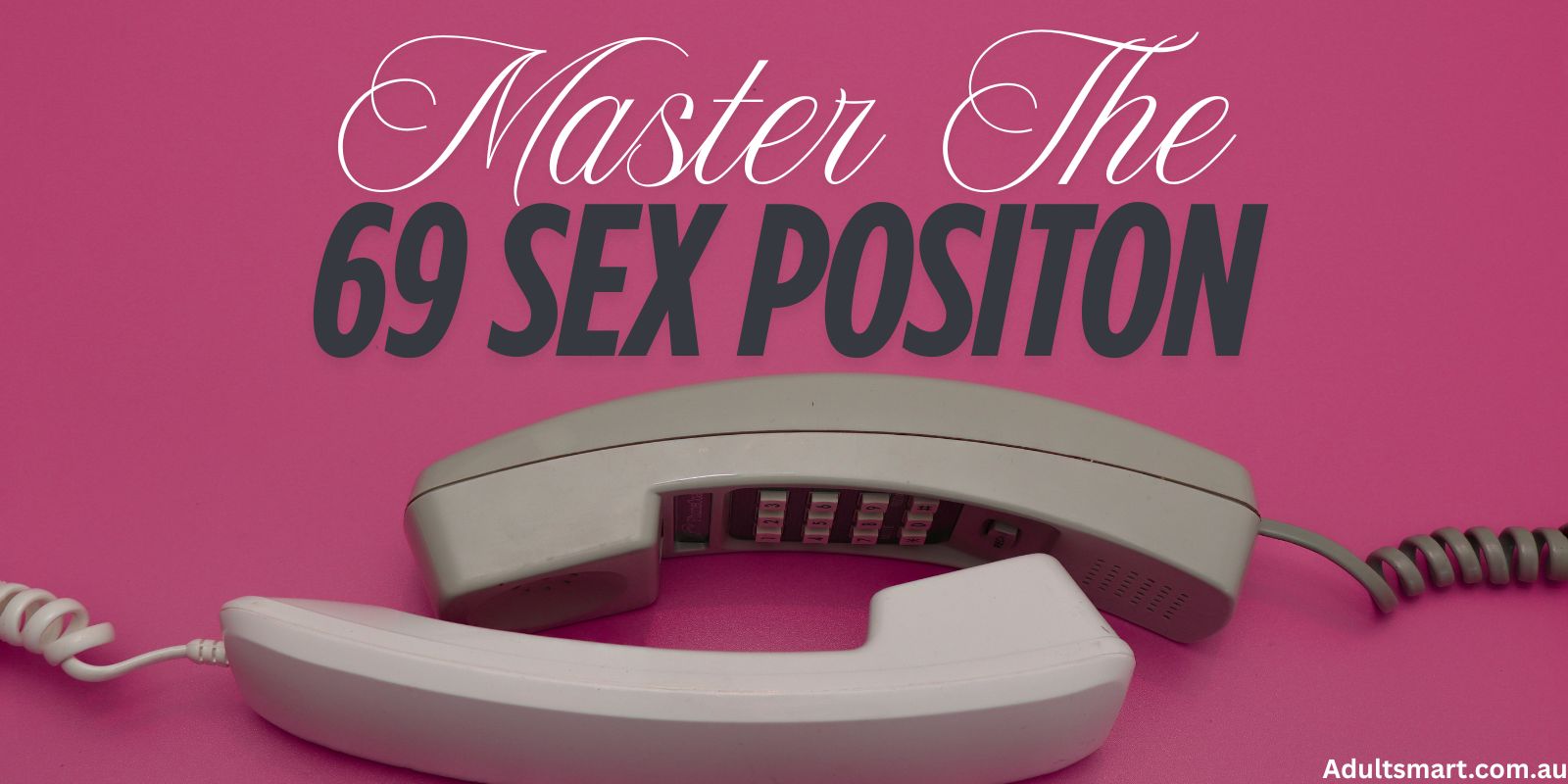 Master The 69 Sex Position – Sensational Pleasure For Both